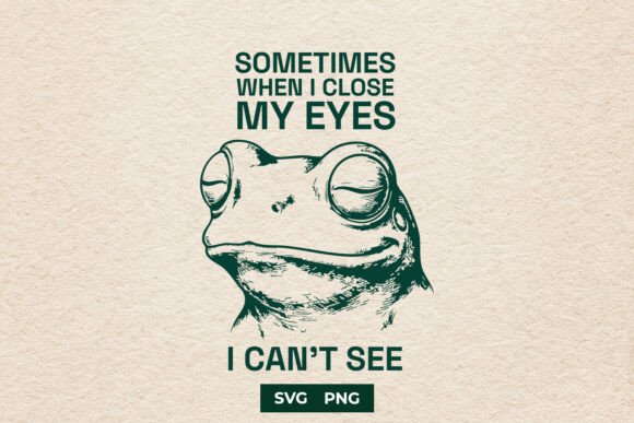 Download Funny Frog Sometimes I Close My Eyes SVG - Premium Resources